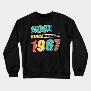 Cool Since Year 1967 Birthday Crewneck Sweatshirt